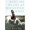 Bury My Heart at Wounded Knee - Dee Brown Bury My Heart at Wounded Knee - Dee Brown