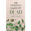 Morning I Got Up Dead - Alzbeta Szabadova Morning I Got Up Dead - Alzbeta Szabadova