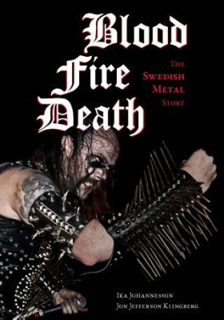 Blood, fire, death - The Swedish Metal Story Johannesson IkaPaperback