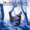 Mortal Loom - Alchemy Through Dreams Mortal Loom - Alchemy Through Dreams