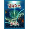 Středem světa Otisk Božího slova skrytý v přírodních tvarech - Rada Jaroslav Středem světa Otisk Božího slova skrytý v přírodních tvarech - Rada Jaroslav
