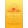 Spontaneous Creativity: Meditations for Manifesting Your Positive Qualities Spontaneous Creativity: Meditations for Manifesting Your Positive Qualities