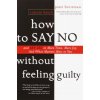 How to Say No Without Feeling Guilty How to Say No Without Feeling Guilty