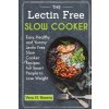 The Lectin Free Slow Cooker: Easy, Healthy and Yummy Lectin Free Slow Cooker Recipes For Smart People to Lose Weight (Vera H Kearns,Julius Robin)(Brožovaná) The Lectin Free Slow Cooker: Easy, Healthy and Yummy Lectin Free Slow Cooker Recipes For Smart People to Lose Weight (Vera H Kearns,Julius Robin)(Brožovaná)