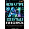 Generative AI Essentials For Beginners Generative AI Essentials For Beginners