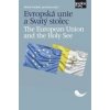 Evropská unie a Svatý stolec - Michal Tomášek, Jan Kotous Evropská unie a Svatý stolec - Michal Tomášek, Jan Kotous