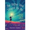 Be Who You Want to Be Be Who You Want to Be