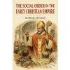 The Social Order in the Early Christian Empire (Dominic Stevens)(Brožovaná) The Social Order in the Early Christian Empire (Dominic Stevens)(Brožovaná)