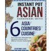 Instant Pot Asian Cookbook with 6 Asia Countries Cuisine (Catherine Chen)(Brožovaná) Instant Pot Asian Cookbook with 6 Asia Countries Cuisine (Catherine Chen)(Brožovaná)