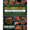 1500 Big Green Egg Ceramic Charcoal Grill Cookbook 1500 Big Green Egg Ceramic Charcoal Grill Cookbook
