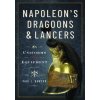 Napoleon's Dragoons and Lancers Napoleon's Dragoons and Lancers