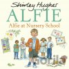 Alfie at Nursery School - Shirley Hughes Alfie at Nursery School - Shirley Hughes