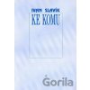Ke komu - Ivan Slavík Ke komu - Ivan Slavík