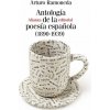 ANTOLOGÍA DE LA POESIA ESPAÑOLA 1890-1939 (ARTURO RAMONEDA)(Pevná) ANTOLOGÍA DE LA POESIA ESPAÑOLA 1890-1939 (ARTURO RAMONEDA)(Pevná)