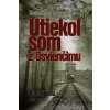Utiekol som z Osvienčimu - Rudolf Vrba, Alan Bestie Utiekol som z Osvienčimu - Rudolf Vrba, Alan Bestie
