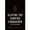Slaying the Vampire Conqueror Slaying the Vampire Conqueror