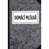 Domácí mlékař aneb Jak přijít vlastním přičiněním k mléčným produktům Klára Hadašová - Hadašová Klára Domácí mlékař aneb Jak přijít vlastním přičiněním k mléčným produktům Klára Hadašová - Hadašová Klára