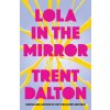 Lola in the Mirror (Trent Dalton)(Brožovaná) Lola in the Mirror (Trent Dalton)(Brožovaná)
