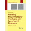Mastering the Discrete Fourier Transform in One, Two or Several Dimensions Mastering the Discrete Fourier Transform in One, Two or Several Dimensions