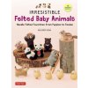 Irresistible Felted Baby Animals: Cute Needle Felted Figures -- From Puppies to Pandas (with Actual-Sized Diagrams) Irresistible Felted Baby Animals: Cute Needle Felted Figures -- From Puppies to Pandas (with Actual-Sized Diagrams)