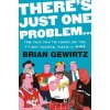 There's Just One Problem... - Brian Gewirtz There's Just One Problem... - Brian Gewirtz
