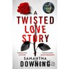 A Twisted Love Story - Samantha Downing A Twisted Love Story - Samantha Downing