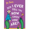 Did I Ever Tell You How Lucky You Are? (Dr. Seuss)(Brožovaná) Did I Ever Tell You How Lucky You Are? (Dr. Seuss)(Brožovaná)