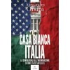 Casa Bianca-Italia. La corruzione dell'informazione di uno Stato satellite (Alessandro Orsini)(Brožovaná) Casa Bianca-Italia. La corruzione dell'informazione di uno Stato satellite (Alessandro Orsini)(Brožovaná)
