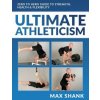 Ultimate Athleticism: Zero to Hero Guide to Strength, Health, & Flexibility (Max Shank)(Brožovaná) Ultimate Athleticism: Zero to Hero Guide to Strength, Health, & Flexibility (Max Shank)(Brožovaná)