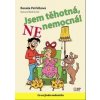Jsem těhotná, ne nemocná! - Petříčková Renata Jsem těhotná, ne nemocná! - Petříčková Renata