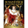 50 největších panovníků Evropy - Pavel Šmejkal Václav, Roman Pavel, Polcar Jan, Kukrál Dagmar, Garciová 50 největších panovníků Evropy - Pavel Šmejkal Václav, Roman Pavel, Polcar Jan, Kukrál Dagmar, Garciová