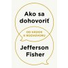 Ako sa dohovoriť - Jefferson Fisher Ako sa dohovoriť - Jefferson Fisher