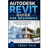 Autodesk Revit Guide for Beginners Autodesk Revit Guide for Beginners