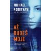 Až budeš moje - Michael Robotham Až budeš moje - Michael Robotham