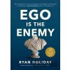 Ego Is the Enemy - Ryan Holiday Ego Is the Enemy - Ryan Holiday