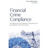 Financial Crime Compliance: A Handbook for the Detection, Prevention and Investigation of Financial Crime (Ian Messenger)(Pevná) Financial Crime Compliance: A Handbook for the Detection, Prevention and Investigation of Financial Crime (Ian Messenger)(Pevná)
