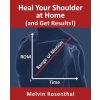 Heal Your Shoulder at Home (and Get Results!): Self-treatment rehab guide for shoulder pain from frozen shoulder, bursitis and other rotator cuff issu Heal Your Shoulder at Home (and Get Results!): Self-treatment rehab guide for shoulder pain from frozen shoulder, bursitis and other rotator cuff issu