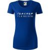 Teacher i'll be there for you - Dámske tričko z organickej bavlny Origin (GOTS) - M ( Kráľovská modrá ) Teacher i'll be there for you - Dámske tričko z organickej bavlny Origin (GOTS) - M ( Kráľovská modrá )