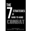 The Seven Strategies of Hand to Hand Combat: Surviving in the Arena of Life and Death (Ernest Emerson)(Brožovaná) The Seven Strategies of Hand to Hand Combat: Surviving in the Arena of Life and Death (Ernest Emerson)(Brožovaná)