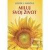 Miluj svoj život (Louise L. Hayová) Miluj svoj život (Louise L. Hayová)