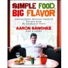 Simple Food, Big Flavor (Aaron Sanchez,J. J. Goode,Michael Harlan Turkell)(Brožovaná) Simple Food, Big Flavor (Aaron Sanchez,J. J. Goode,Michael Harlan Turkell)(Brožovaná)