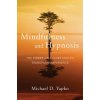 Mindfulness and Hypnosis (Michael Yapko)(Pevná) Mindfulness and Hypnosis (Michael Yapko)(Pevná)