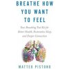 Breathe How You Want to Feel: Your Breathing Tool Kit for Better Health, Restorative Sleep, and Deeper Connection Breathe How You Want to Feel: Your Breathing Tool Kit for Better Health, Restorative Sleep, and Deeper Connection