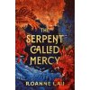 The Serpent Called Mercy - Roanne Lau The Serpent Called Mercy - Roanne Lau