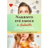 Nakrmte své emoce a zhubněte jednou provždy Nakrmte své emoce a zhubněte jednou provždy