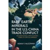 Rare Earth Minerals in the U.S.-China Trade Conflict (Adam V. McCowan)(Brožovaná) Rare Earth Minerals in the U.S.-China Trade Conflict (Adam V. McCowan)(Brožovaná)