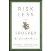 Risk Less and Prosper - Your Guide to Safer Investing Risk Less and Prosper - Your Guide to Safer Investing