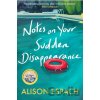 Notes on Your Sudden Disappearance - Alison Espach Notes on Your Sudden Disappearance - Alison Espach