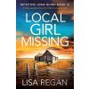 Local Girl Missing: A totally unputdownable crime thriller and mystery novel Regan Lisa Local Girl Missing: A totally unputdownable crime thriller and mystery novel Regan Lisa