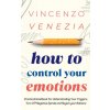 How to Control Your Emotions (Vincenzo Venezia)(Brožovaná) How to Control Your Emotions (Vincenzo Venezia)(Brožovaná)